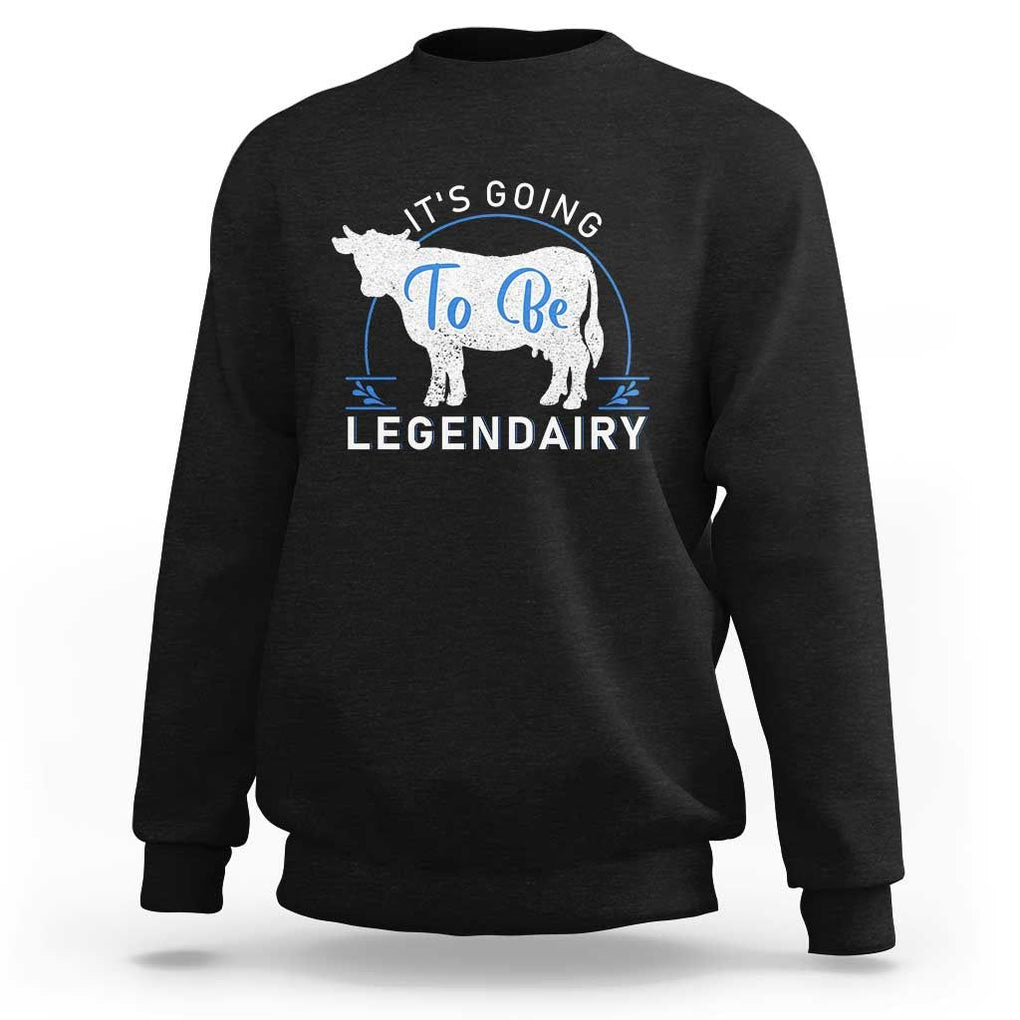 Funny Dairy Milk Sweatshirt It's Going To Be Legendairy Cow Joke Legendary TS11 Black Print Your Wear