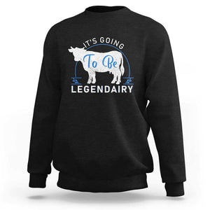 Funny Dairy Milk Sweatshirt It's Going To Be Legendairy Cow Joke Legendary TS11 Black Print Your Wear