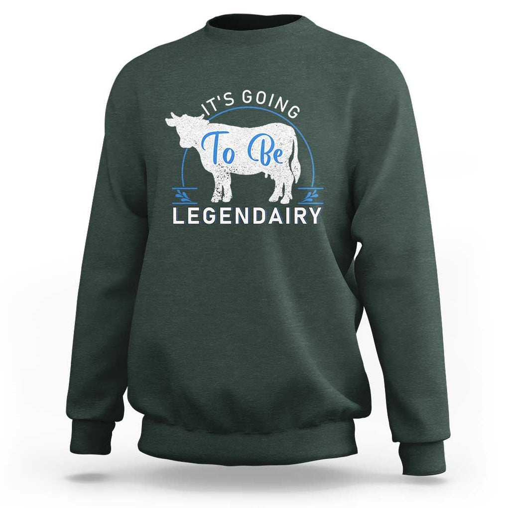 Funny Dairy Milk Sweatshirt It's Going To Be Legendairy Cow Joke Legendary TS11 Dark Forest Green Print Your Wear