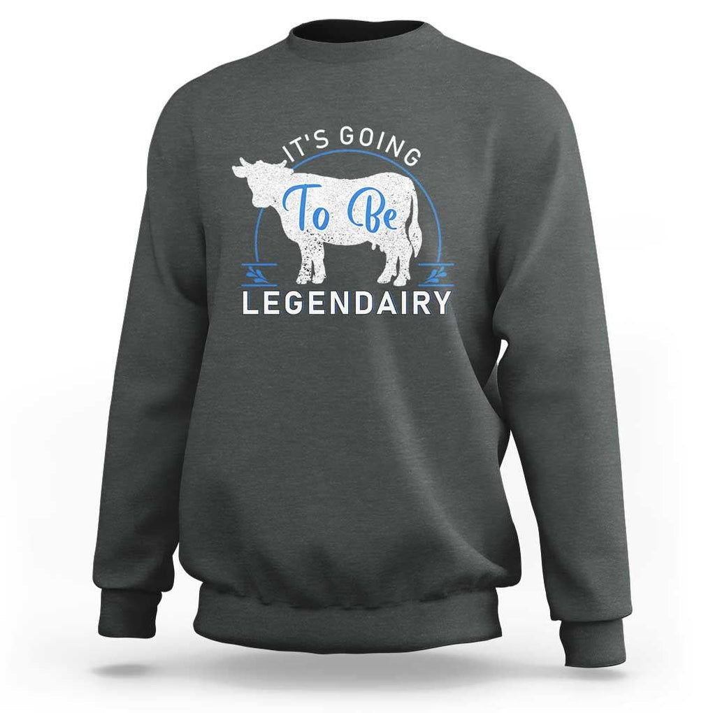 Funny Dairy Milk Sweatshirt It's Going To Be Legendairy Cow Joke Legendary TS11 Dark Heather Print Your Wear