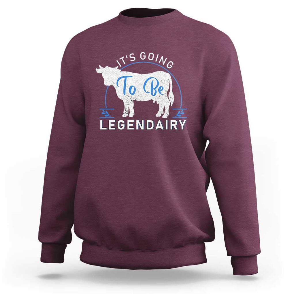 Funny Dairy Milk Sweatshirt It's Going To Be Legendairy Cow Joke Legendary TS11 Maroon Print Your Wear