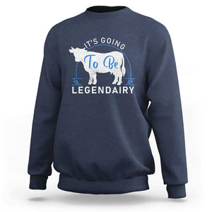 Funny Dairy Milk Sweatshirt It's Going To Be Legendairy Cow Joke Legendary TS11 Navy Print Your Wear