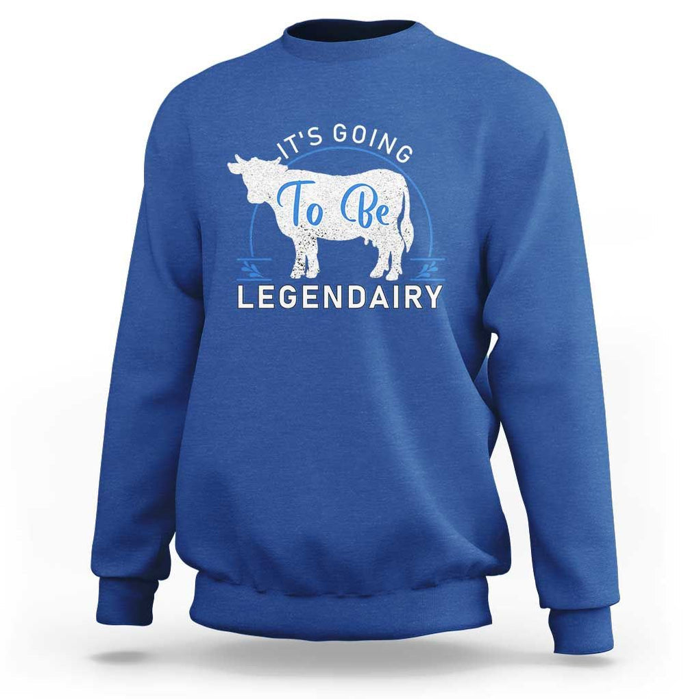 Funny Dairy Milk Sweatshirt It's Going To Be Legendairy Cow Joke Legendary TS11 Royal Blue Print Your Wear