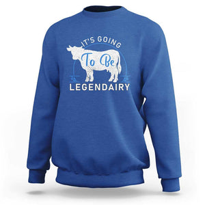 Funny Dairy Milk Sweatshirt It's Going To Be Legendairy Cow Joke Legendary TS11 Royal Blue Print Your Wear