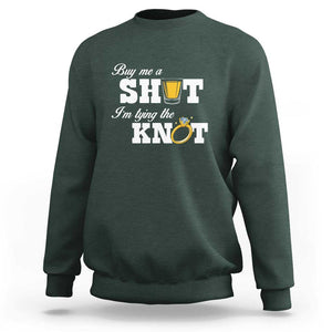 Buy Me A Shot I'm Tying The Knot Sweatshirt Bachelorette Party Diamond Ring TS11 Dark Forest Green Print Your Wear