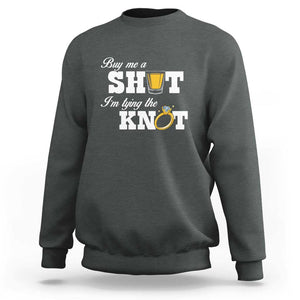 Buy Me A Shot I'm Tying The Knot Sweatshirt Bachelorette Party Diamond Ring TS11 Dark Heather Print Your Wear