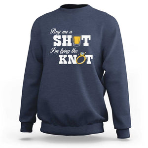 Buy Me A Shot I'm Tying The Knot Sweatshirt Bachelorette Party Diamond Ring TS11 Navy Print Your Wear