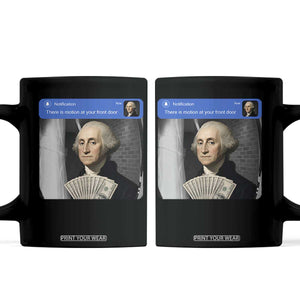 There is Motion At Your Front Door George Washington Meme Coffee Mug TS11 Black Print Your Wear