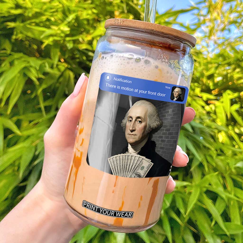 There is Motion At Your Front Door George Washington Meme Glass Can TS11 Black Print Your Wear