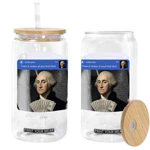 There is Motion At Your Front Door George Washington Meme Glass Can TS11 Print Your Wear