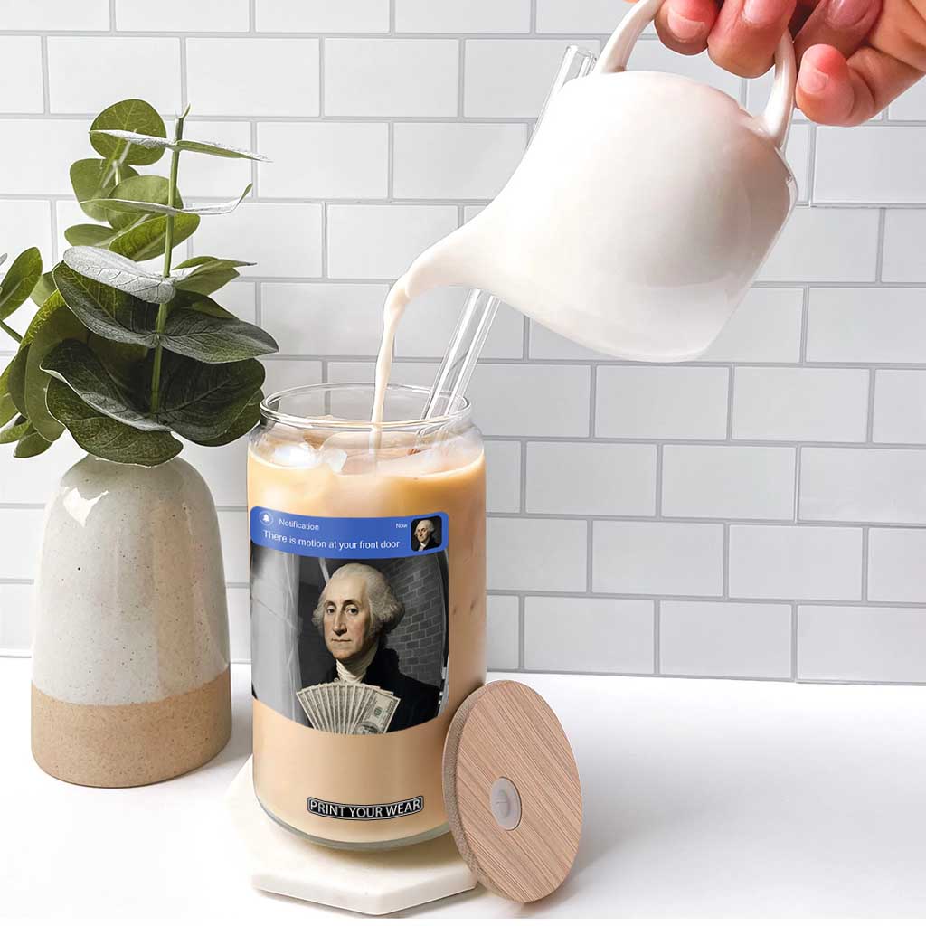 There is Motion At Your Front Door George Washington Meme Glass Can TS11 Print Your Wear