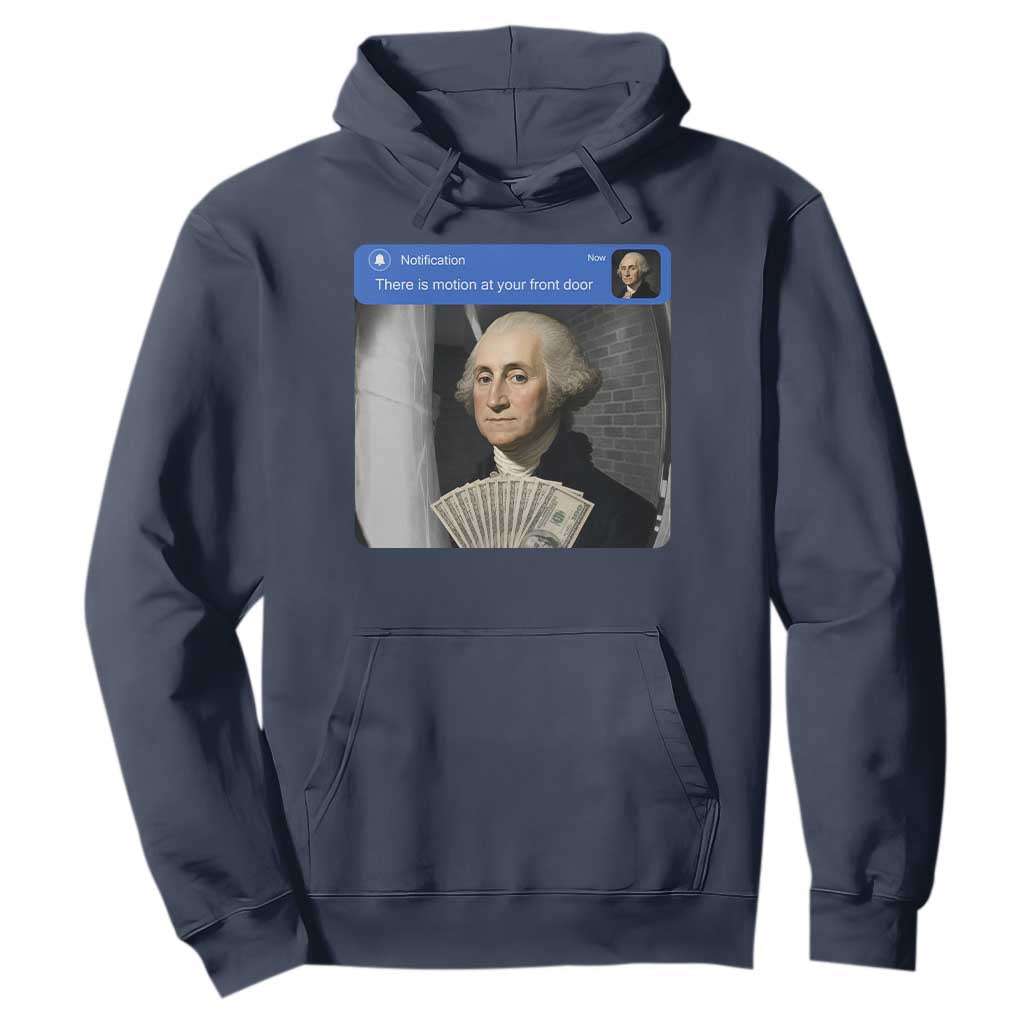 There is Motion At Your Front Door George Washington Meme Hoodie TS11 Navy Print Your Wear