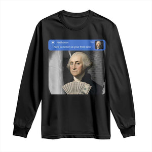 There is Motion At Your Front Door George Washington Meme Long Sleeve Shirt TS11 Black Print Your Wear
