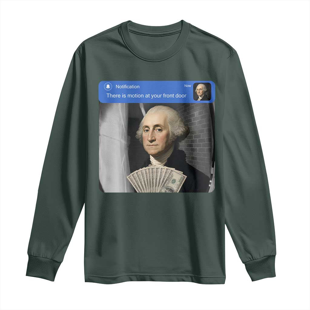 There is Motion At Your Front Door George Washington Meme Long Sleeve Shirt TS11 Dark Forest Green Print Your Wear