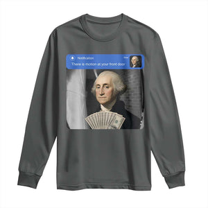 There is Motion At Your Front Door George Washington Meme Long Sleeve Shirt TS11 Dark Heather Print Your Wear