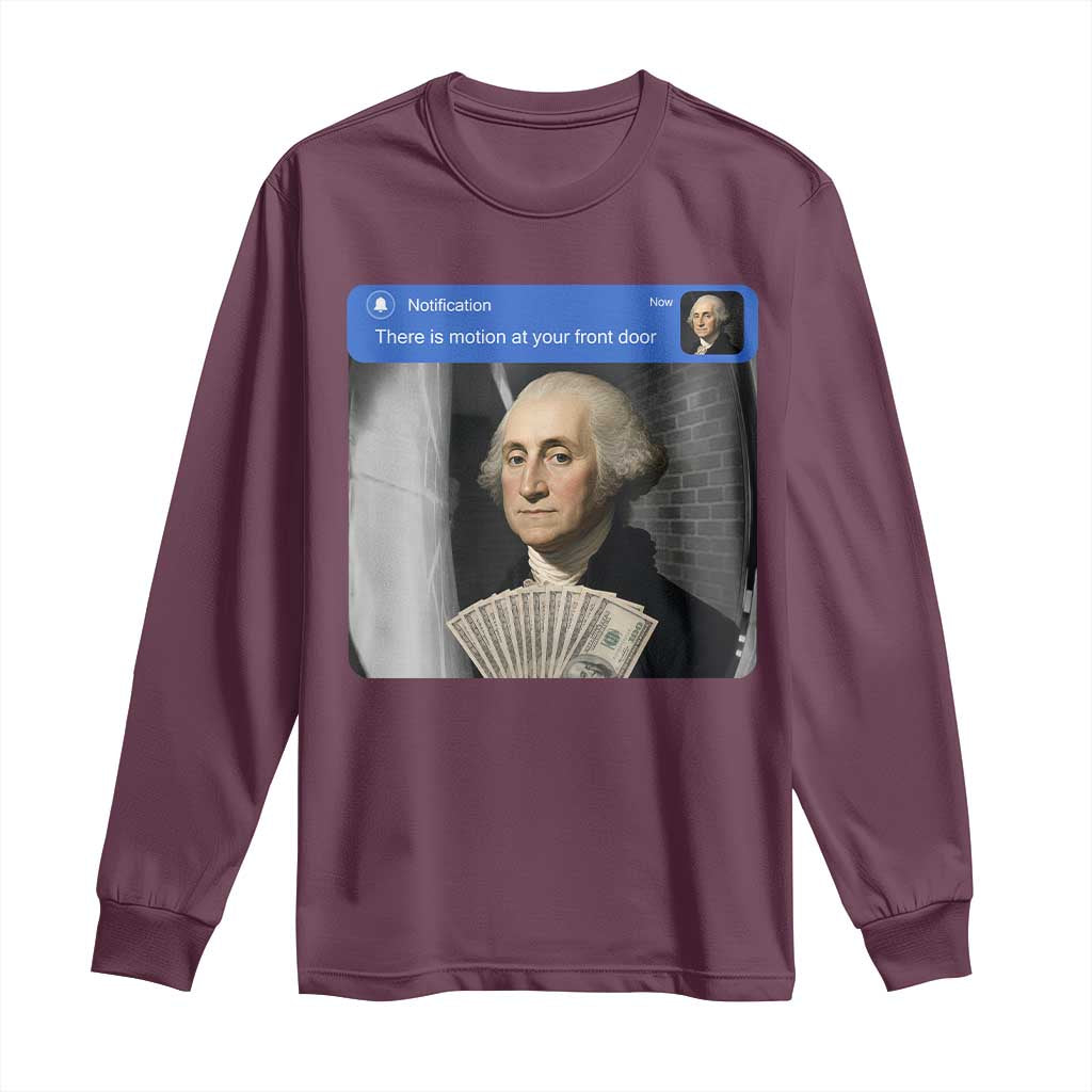 There is Motion At Your Front Door George Washington Meme Long Sleeve Shirt TS11 Maroon Print Your Wear