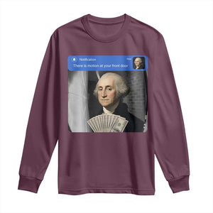 There is Motion At Your Front Door George Washington Meme Long Sleeve Shirt TS11 Maroon Print Your Wear