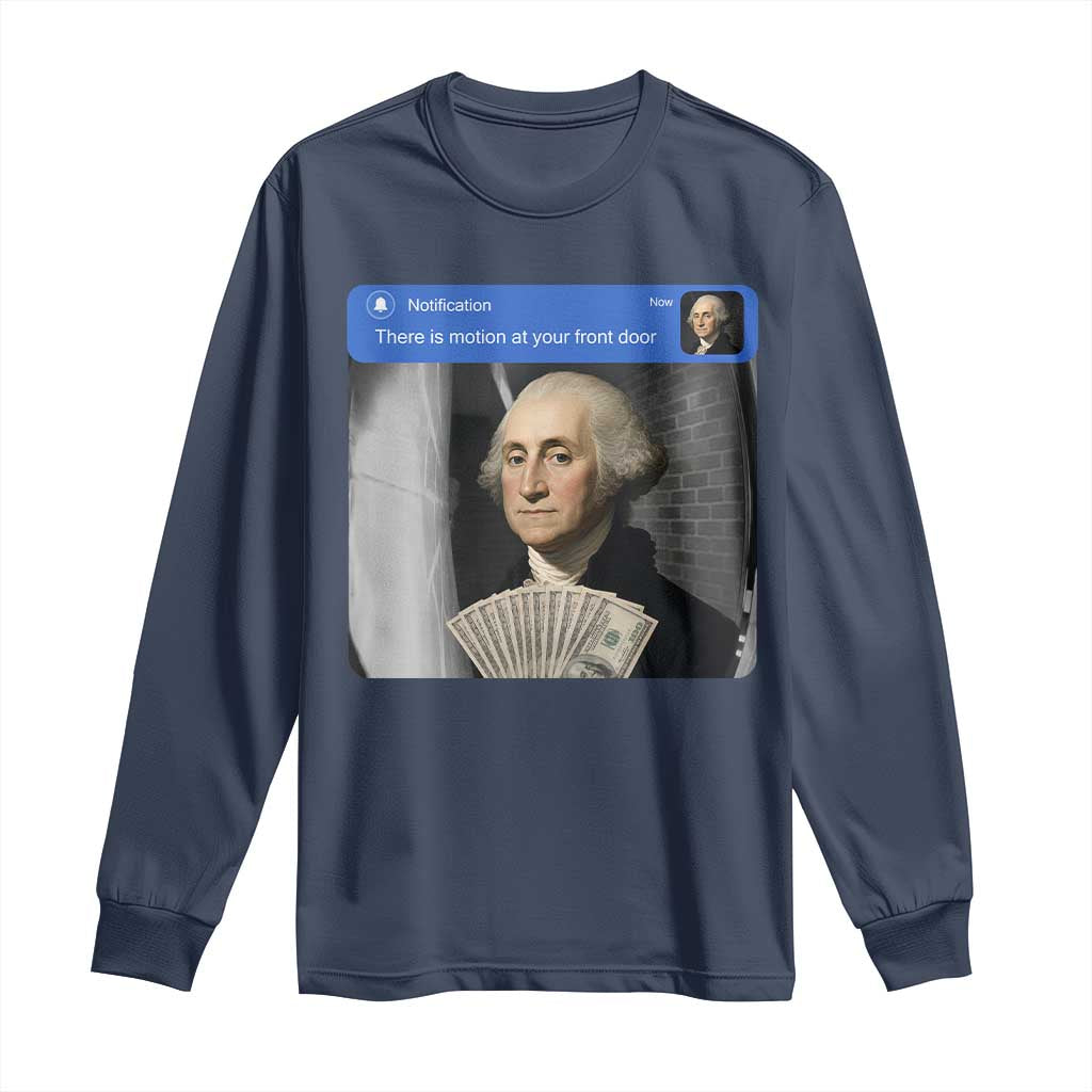 There is Motion At Your Front Door George Washington Meme Long Sleeve Shirt TS11 Navy Print Your Wear
