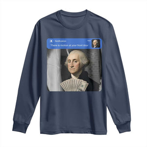 There is Motion At Your Front Door George Washington Meme Long Sleeve Shirt TS11 Navy Print Your Wear