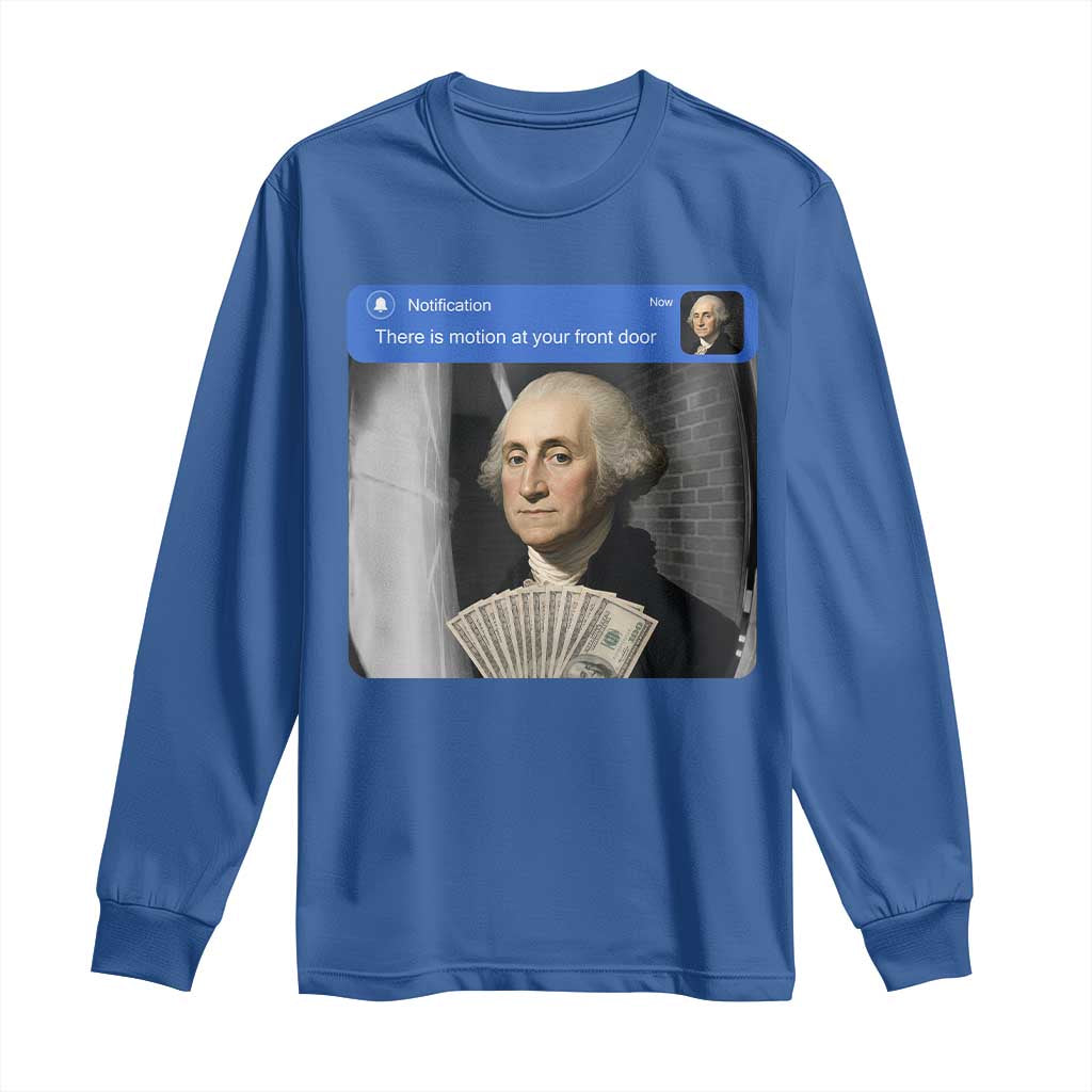 There is Motion At Your Front Door George Washington Meme Long Sleeve Shirt TS11 Royal Blue Print Your Wear