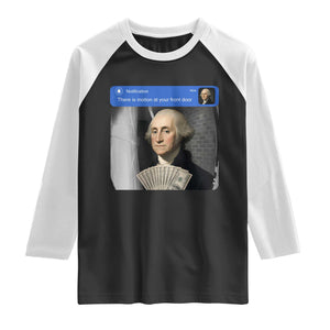 There is Motion At Your Front Door George Washington Meme Raglan Shirt TS11 Black White Print Your Wear