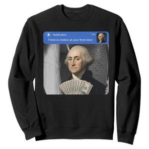 There is Motion At Your Front Door George Washington Meme Sweatshirt TS11 Black Print Your Wear