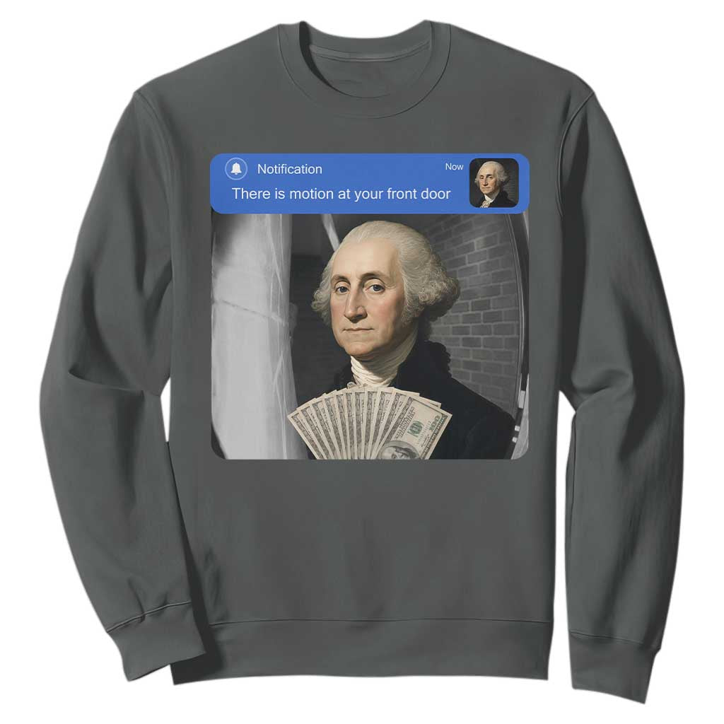 There is Motion At Your Front Door George Washington Meme Sweatshirt TS11 Dark Heather Print Your Wear