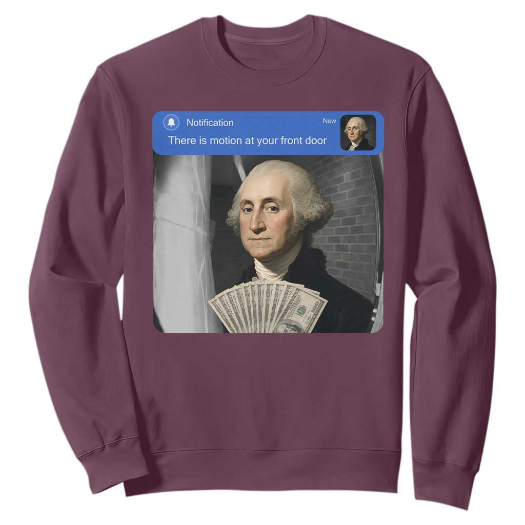 There is Motion At Your Front Door George Washington Meme Sweatshirt TS11 Maroon Print Your Wear
