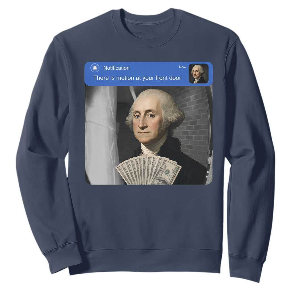 There is Motion At Your Front Door George Washington Meme Sweatshirt TS11 Navy Print Your Wear