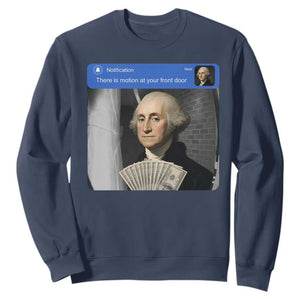 There is Motion At Your Front Door George Washington Meme Sweatshirt TS11 Navy Print Your Wear