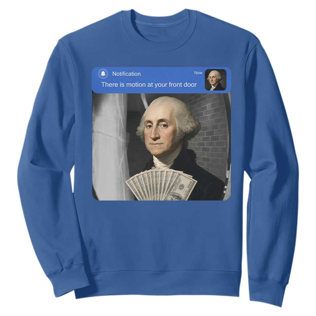 There is Motion At Your Front Door George Washington Meme Sweatshirt TS11 Royal Blue Print Your Wear