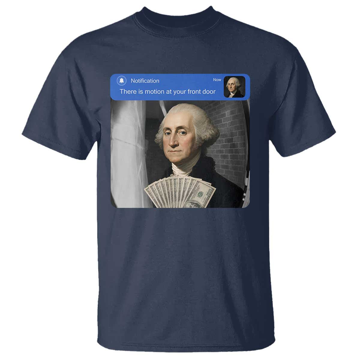 There is Motion At Your Front Door George Washington Meme T Shirt TS11 Navy Print Your Wear