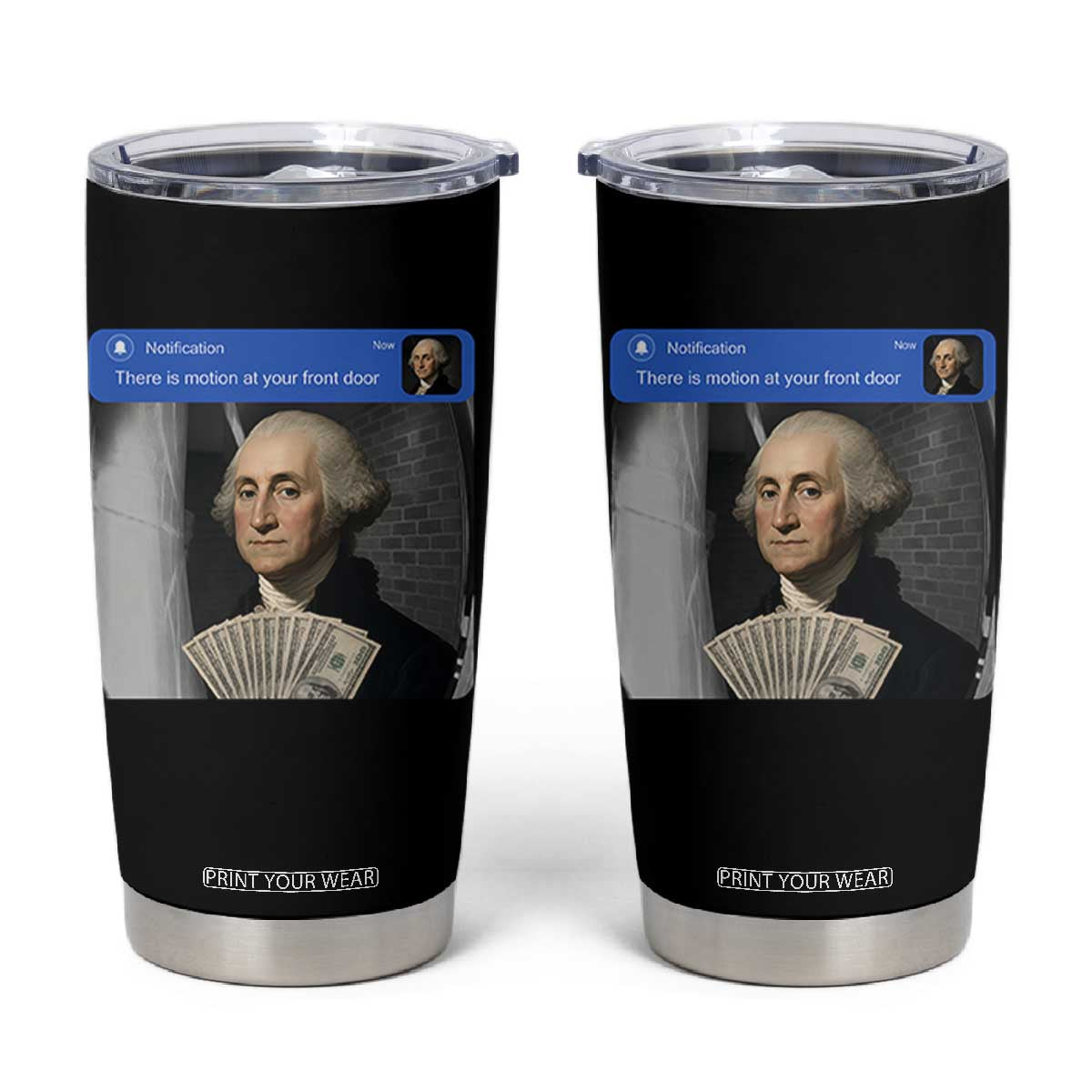 There is Motion At Your Front Door George Washington Meme Tumbler Cup TS11 Black Print Your Wear