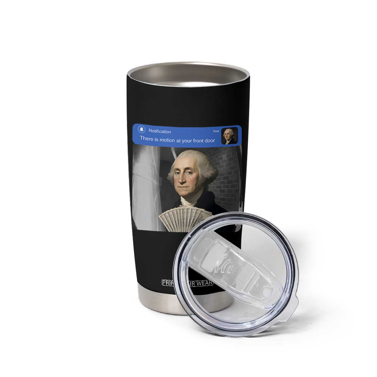 There is Motion At Your Front Door George Washington Meme Tumbler Cup TS11 Print Your Wear