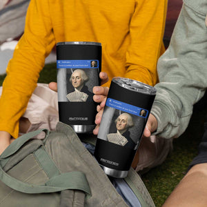 There is Motion At Your Front Door George Washington Meme Tumbler Cup TS11 Print Your Wear