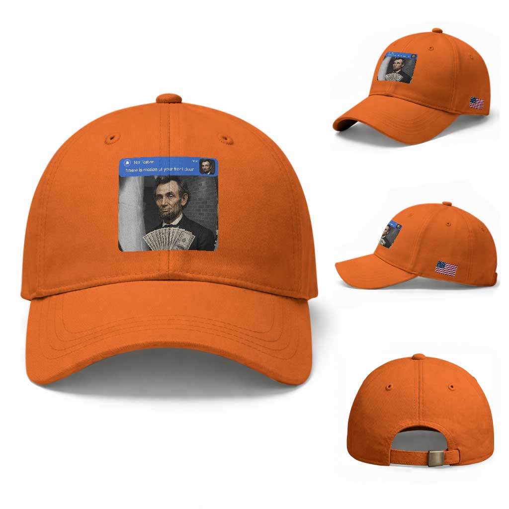 There is Motion At Your Front Door Abraham Lincoln Meme Baseball Cap TS11 Baseball Cap Universal Fit Orange Print Your Wear