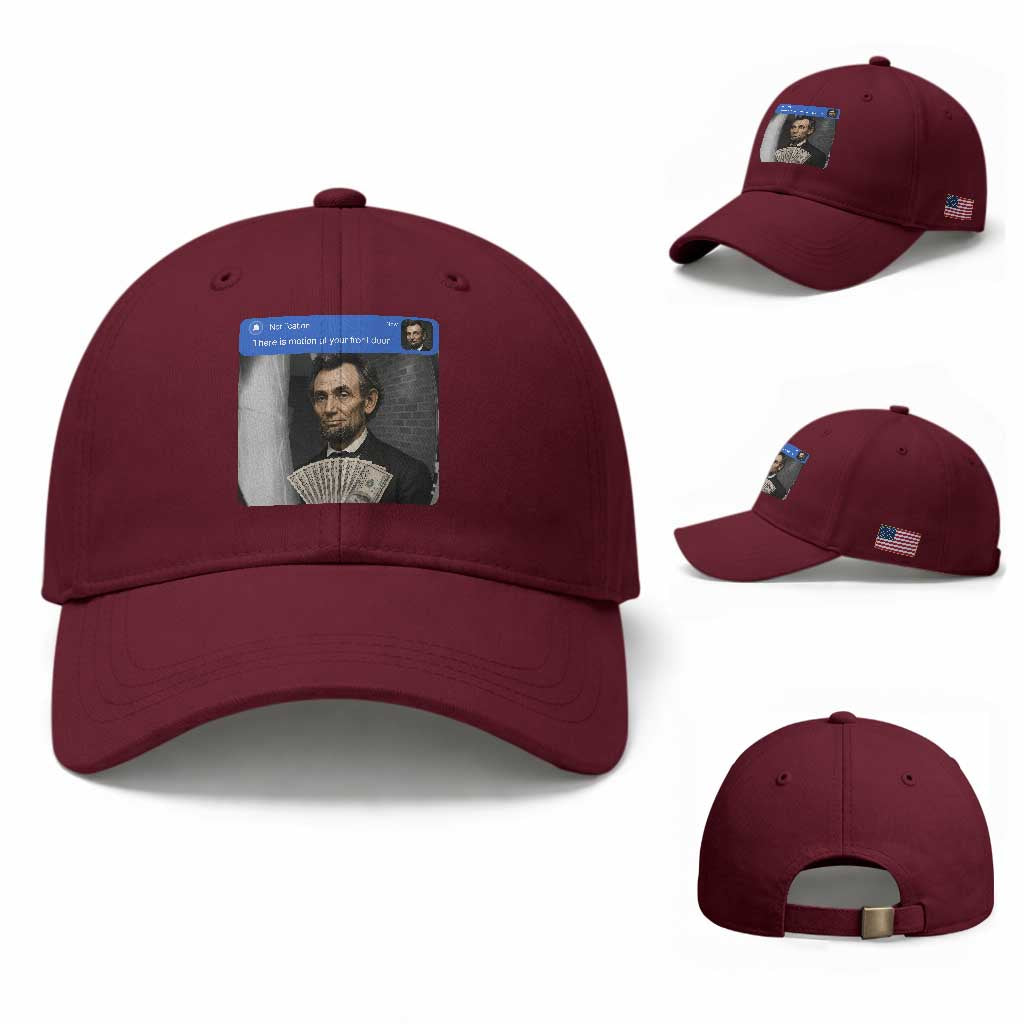 There is Motion At Your Front Door Abraham Lincoln Meme Baseball Cap TS11 Baseball Cap Universal Fit Maroon Print Your Wear