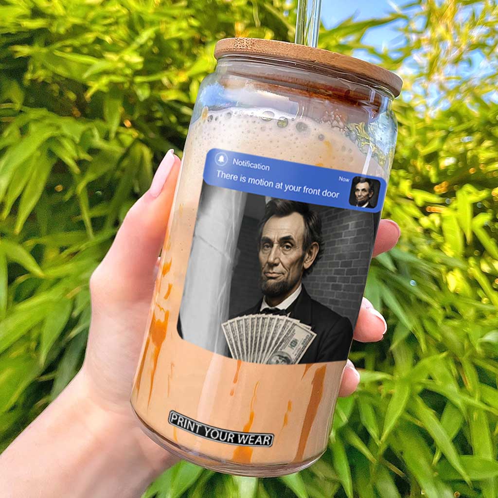 There is Motion At Your Front Door Abraham Lincoln Meme Glass Can TS11 Black Print Your Wear