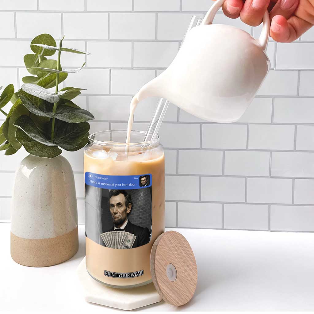 There is Motion At Your Front Door Abraham Lincoln Meme Glass Can TS11 Print Your Wear