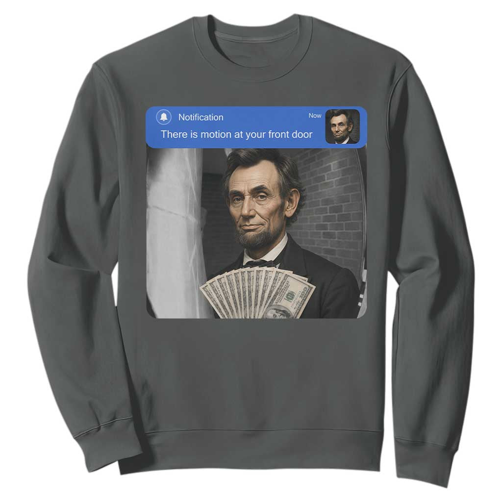 There is Motion At Your Front Door Abraham Lincoln Meme Sweatshirt TS11 Dark Heather Print Your Wear