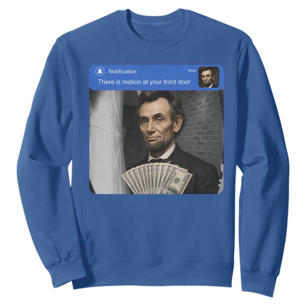 There is Motion At Your Front Door Abraham Lincoln Meme Sweatshirt TS11 Royal Blue Print Your Wear