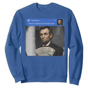 There is Motion At Your Front Door Abraham Lincoln Meme Sweatshirt TS11 Royal Blue Print Your Wear
