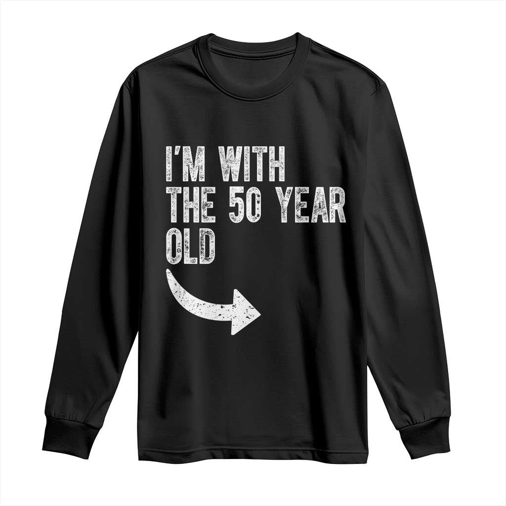 I'm With The 50 Year Old Matching Long Sleeve Shirt Turning 50 Funny 50th Birthday TS11 Black Print Your Wear