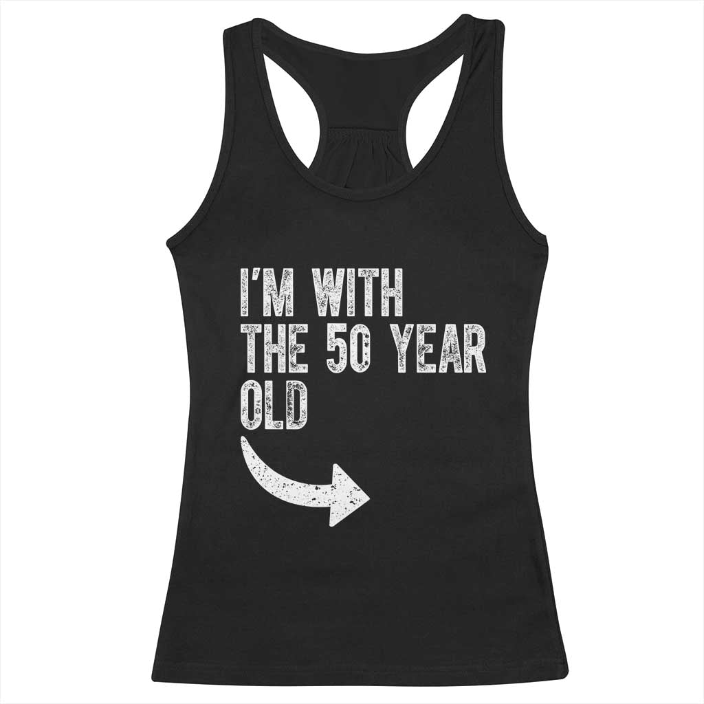 I'm With The 50 Year Old Matching Racerback Tank Top Turning 50 Funny 50th Birthday TS11 Black Print Your Wear