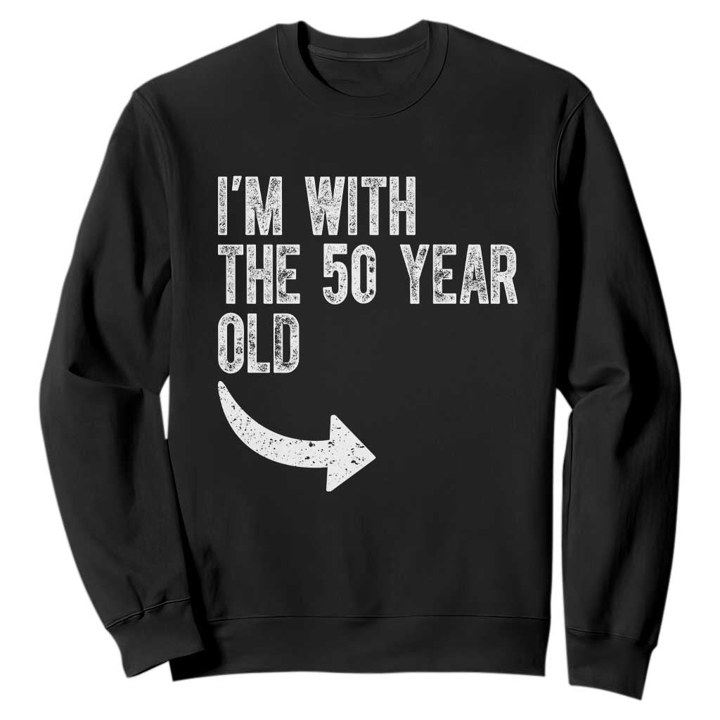 I'm With The 50 Year Old Matching Sweatshirt Turning 50 Funny 50th Birthday TS11 Black Print Your Wear