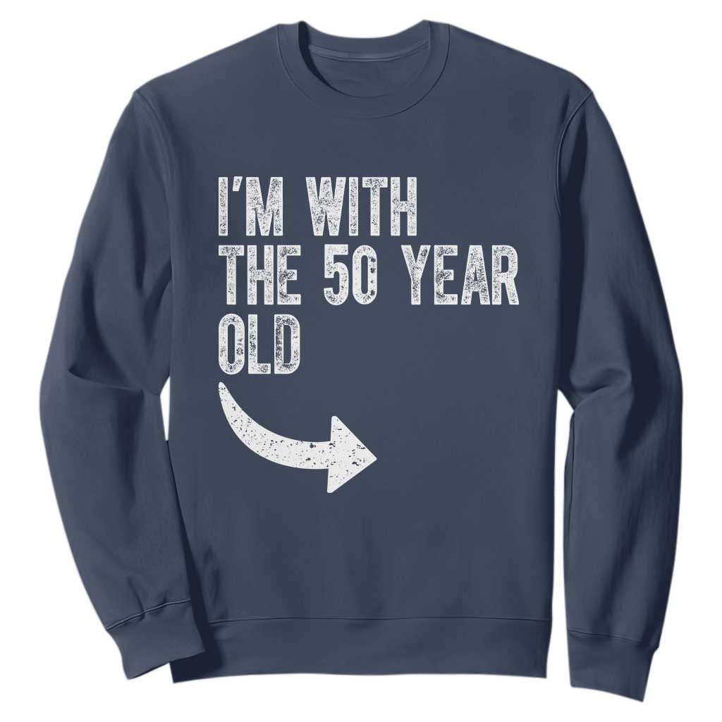 I'm With The 50 Year Old Matching Sweatshirt Turning 50 Funny 50th Birthday TS11 Navy Print Your Wear