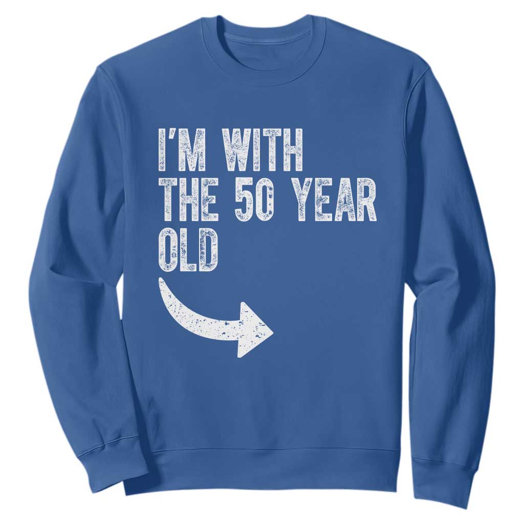 I'm With The 50 Year Old Matching Sweatshirt Turning 50 Funny 50th Birthday TS11 Royal Blue Print Your Wear