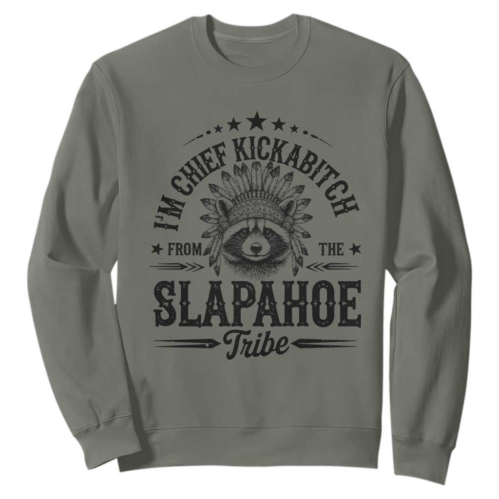 Funny I'm Chief Kickabitch From The Slapahoe Tribe Sweatshirt Native American Racoon TS11 Military Green Print Your Wear