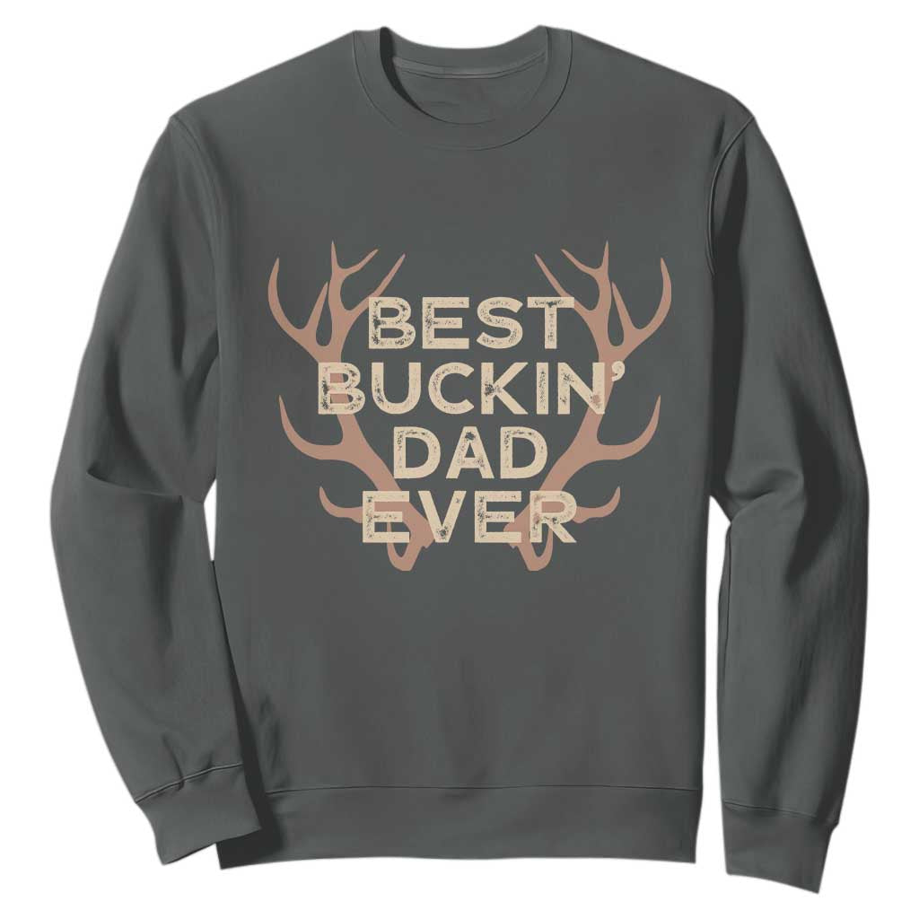Funny Best Buckin Dad Ever Sweatshirt Deer Hunting Father's Day TS11 Dark Heather Print Your Wear