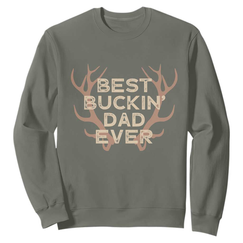 Funny Best Buckin Dad Ever Sweatshirt Deer Hunting Father's Day TS11 Military Green Print Your Wear